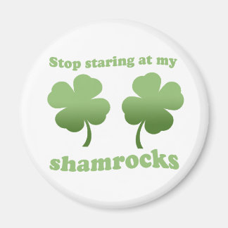 STOP STARING AT MY SHAMROCKS MAGNET