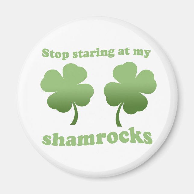 STOP STARING AT MY SHAMROCKS MAGNET (Front)