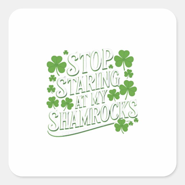 Stop staring at my shamrocks square sticker (Front)