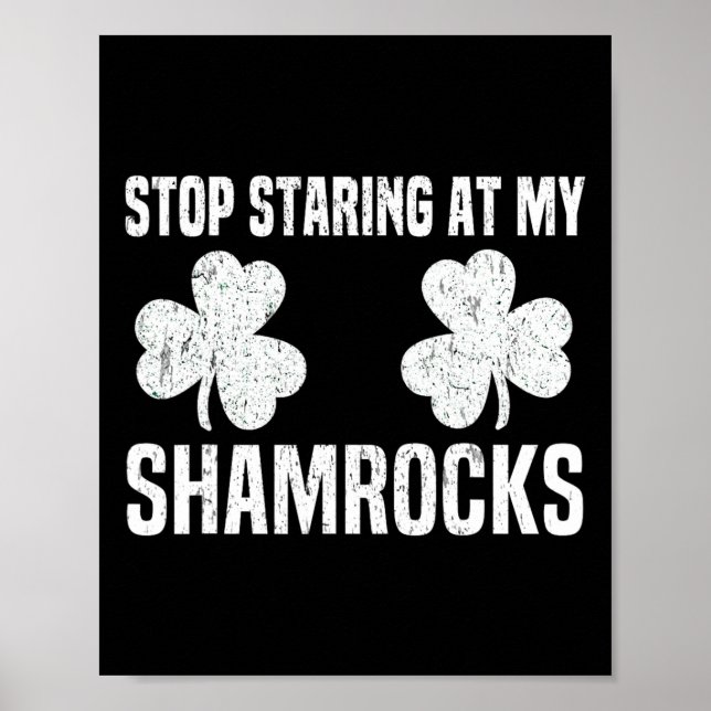 Stop Staring At My Shamrocks St Patricks Day Naugh Poster (Front)