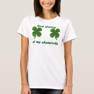Stop staring at my shamrocks T-Shirt