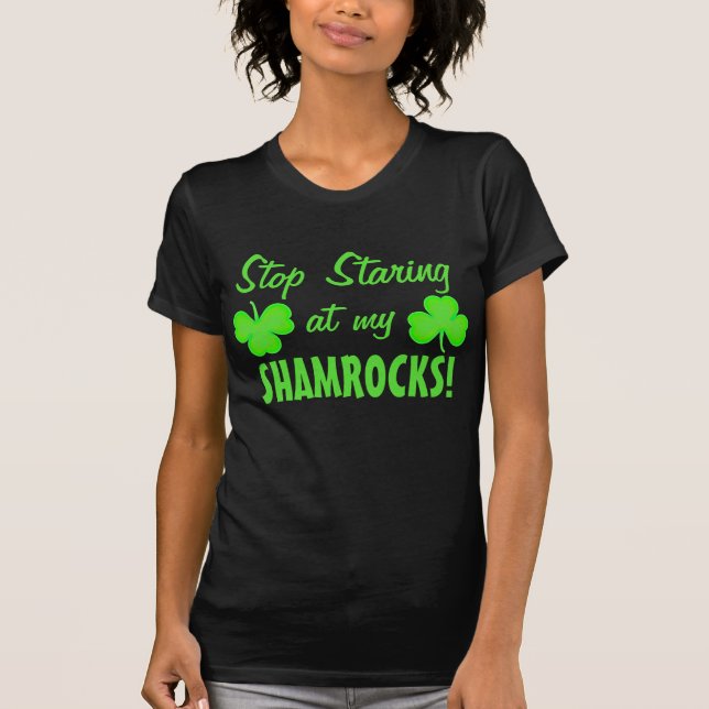 Stop Staring at my Shamrocks T-Shirt (Front)