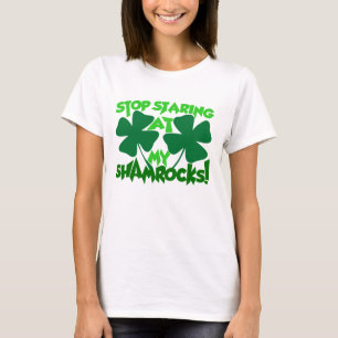 Stop Staring at my shamrocks T-Shirt