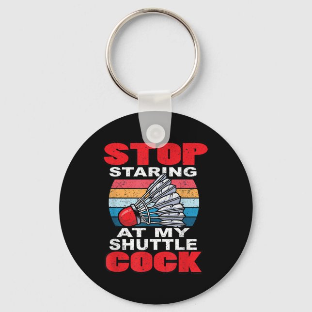 Stop Staring At My Shuttle - Funny Badminton  Keychain (Front)