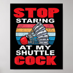 Stop Staring At My Shuttle - Funny Badminton  Poster