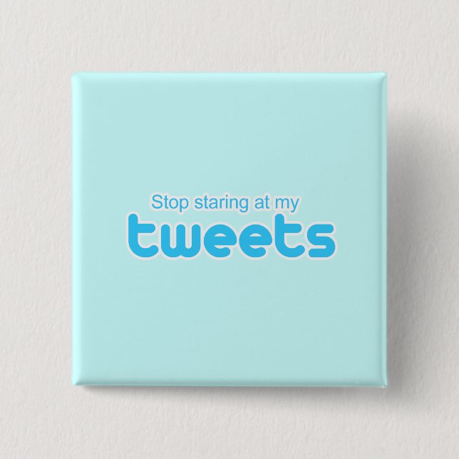 Stop staring at my Tweets 2 Inch Square Button (Front)