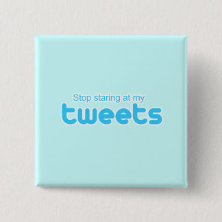 Stop staring at my Tweets 2 Inch Square Button