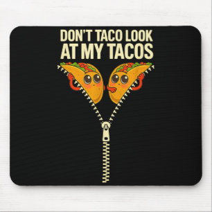 Stop staring at tacos funny zipper don't taco look mouse pad