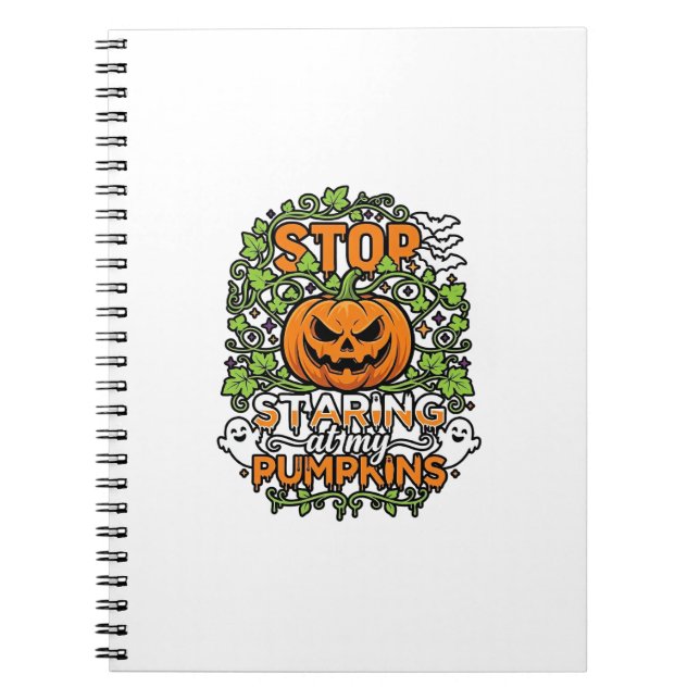 Stop Staring Pumpkins Halloween Ghosts Bats_1 Notebook (Front)