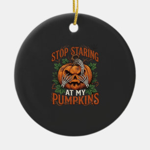 Stop Staring Pumpkins Halloween Skeleton Hands_1 Ceramic Ornament