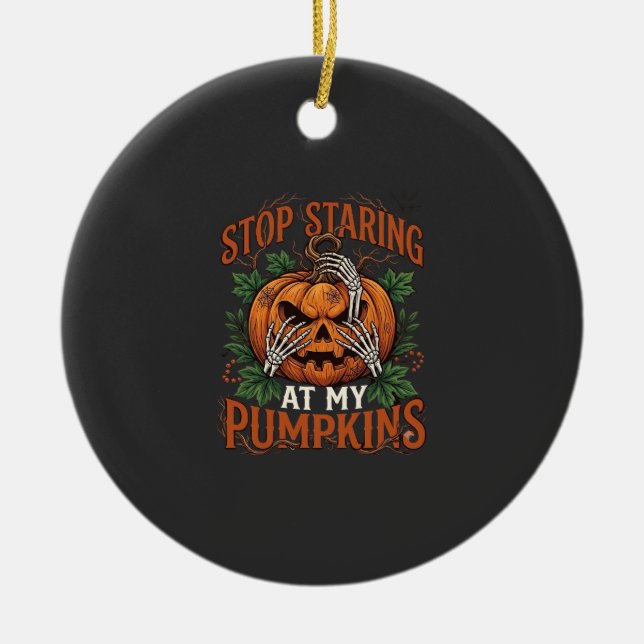 Stop Staring Pumpkins Halloween Skeleton Hands_1 Ceramic Ornament (Front)