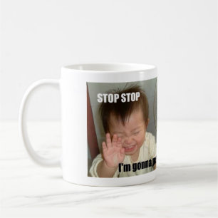 STOP, STOP, I'M GONNA PEE! COFFEE MUG