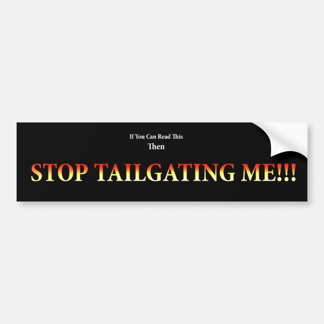 Stop Tailgating Me! Bumper Sticker (Front)