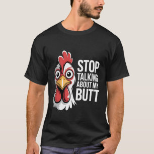 Stop Talking About My Butt Chicken Farmer Farm Pun T-Shirt
