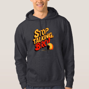 Stop Talking Bro – Bold Attitude Hoodie