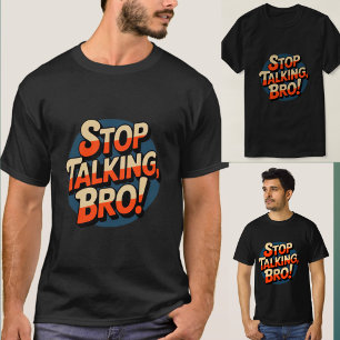 Stop Talking Bro – Bold Attitude T-Shirt