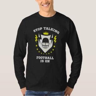 Stop Talking Football Is On Athletic Game Sports T-Shirt