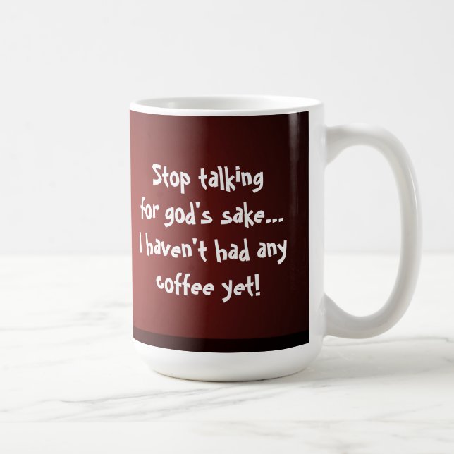 Stop talking...I haven't had any coffee yet! Fun Coffee Mug (Right)