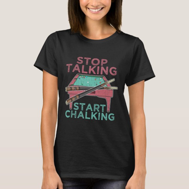 Stop Talking Start Chalking Funny Pool Billiards P T-Shirt (Front)