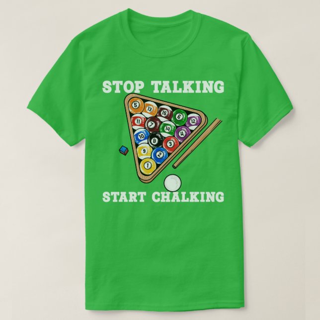 Stop Talking Start Chalking I Billiards Player 4 T-Shirt (Design Front)