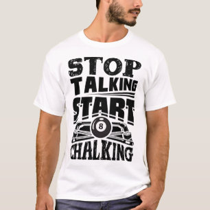 Stop Talking Start Chalking Pool Billiards Player T-Shirt