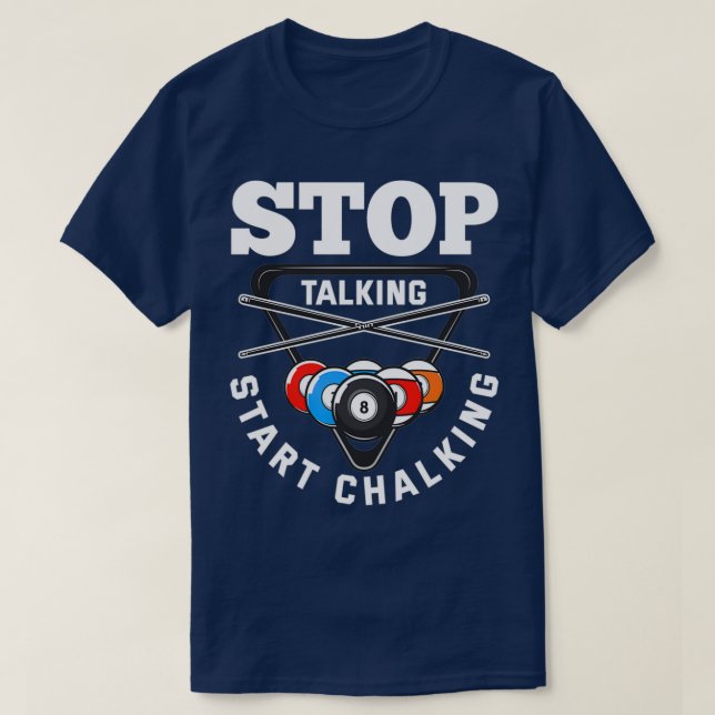 Stop Talking Start Chalking Pool Player Quote Bill T-Shirt (Design Front)