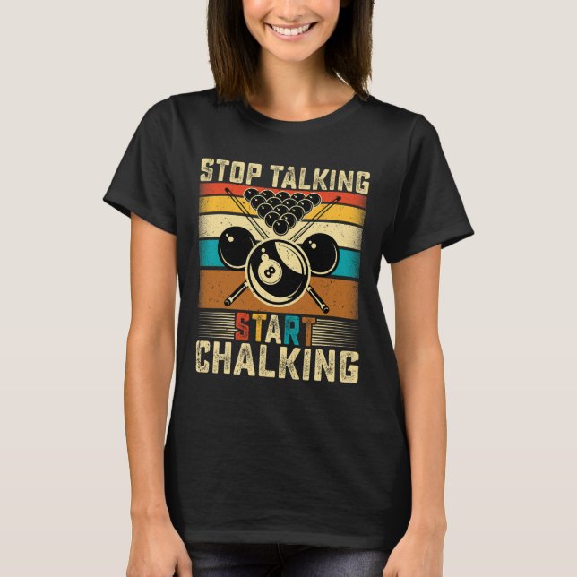 Stop Talking Start Chalking - Retro Pool Billiards T-Shirt (Front)