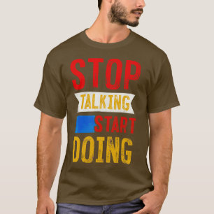 Stop Talking Start Doing T-Shirt