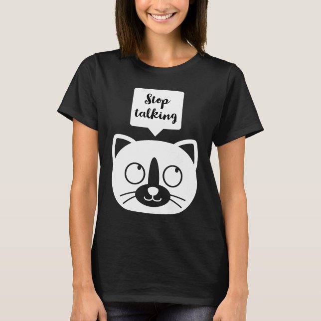 Stop talking T-Shirt (Front)