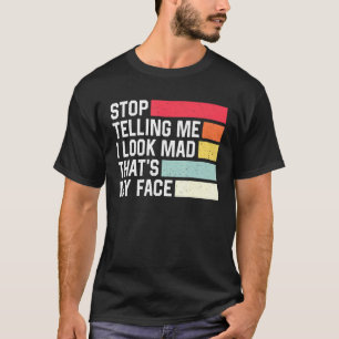 Stop Telling Me I Look Mad Thats My Face Retro Hum T-Shirt