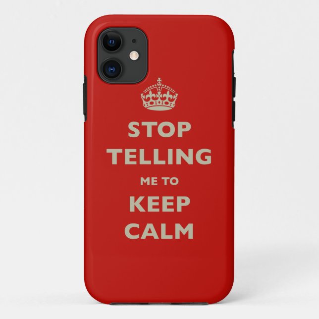 Stop Telling Me To Keep Calm Case-Mate iPhone Case (Back)
