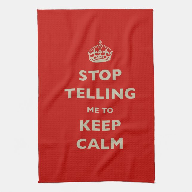Stop Telling Me To Keep Calm Kitchen Towel (Vertical)