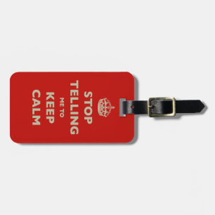 Stop Telling Me To Keep Calm Luggage Tag