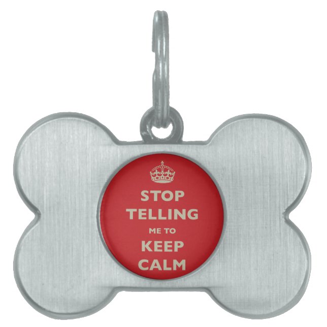 Stop Telling Me To Keep Calm Pet Tag (Front)