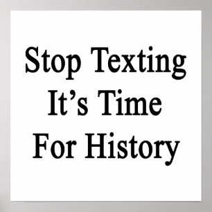 Stop Texting It's Time For History Poster