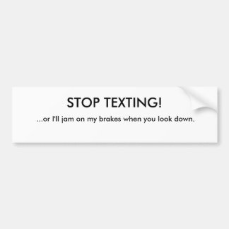 STOP TEXTING!, ...or I'll jam on my brakes when... Bumper Sticker