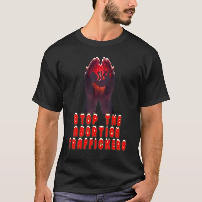 Stop The Abortion Traffickers Now T-Shirt (Front)