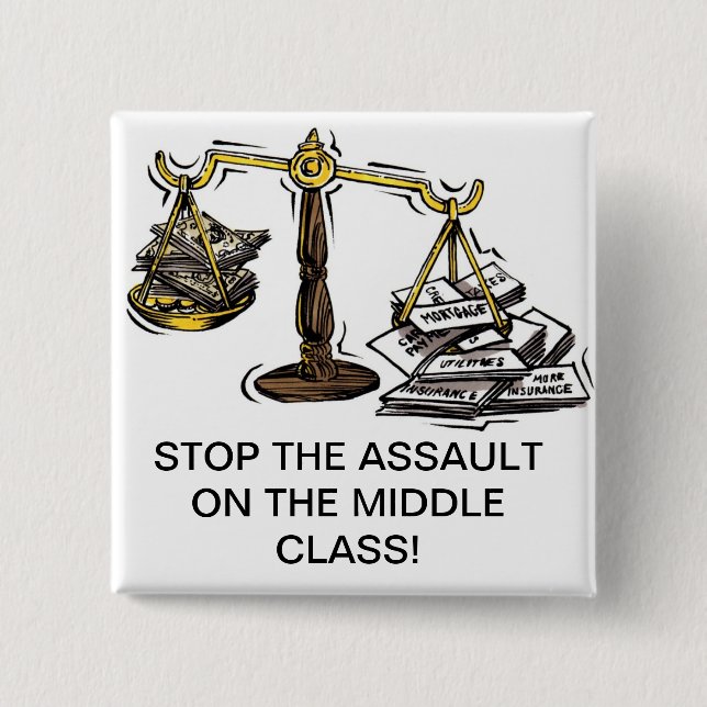 STOP THE ASSAULT ON THE MIDDLE CLASS 2 INCH SQUARE BUTTON (Front)