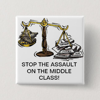 STOP THE ASSAULT ON THE MIDDLE CLASS 2 INCH SQUARE BUTTON