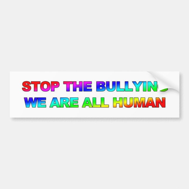 STOP THE BULLYING - WE ARE ALL HUMAN BUMPER STICKER (Front)