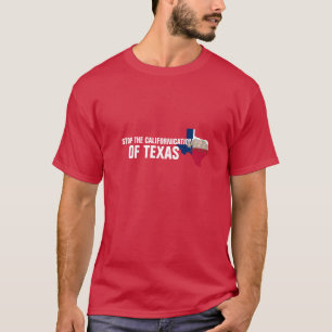 Stop The Californication Of Texas T-Shirt