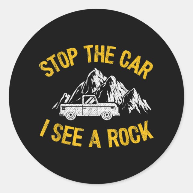 Stop The Car I See A Rock Collector Geology Funny Classic Round Sticker (Front)