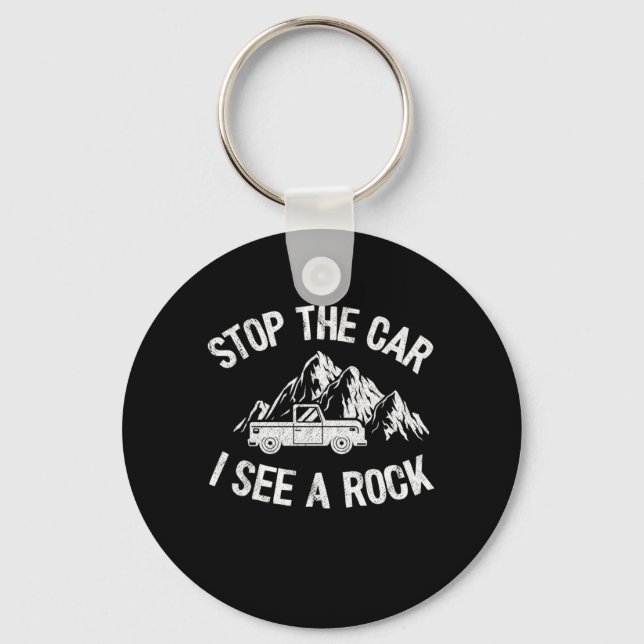 Stop The Car I See A Rock Rock Collector Funny Geo Keychain (Front)