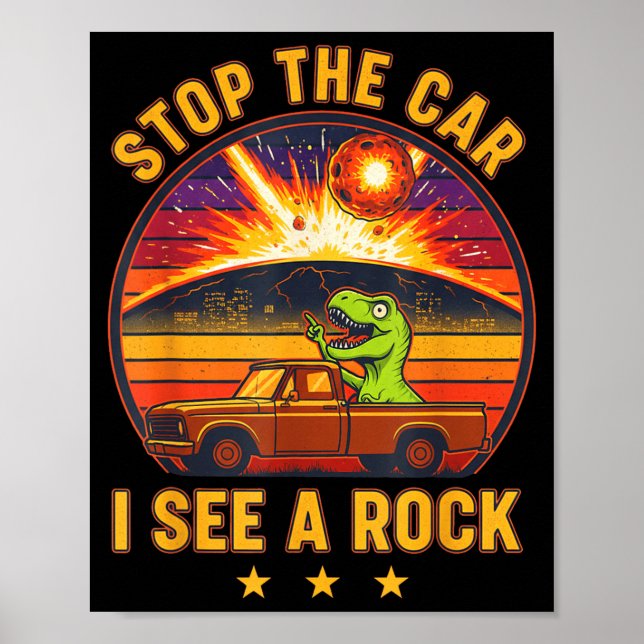 Stop The Car I See A Rock Sarcastic T-rex Asteroid Poster (Front)