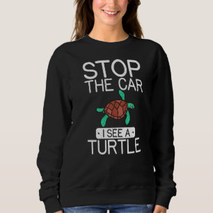Stop The Car I See A Turtle Cute Sea Turtle 1 Sweatshirt