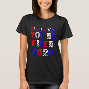 Stop The Hate You're Fired Election Anti Trump T-Shirt
