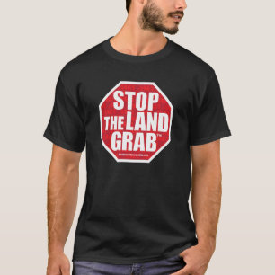 Stop The Land Grab Shirts