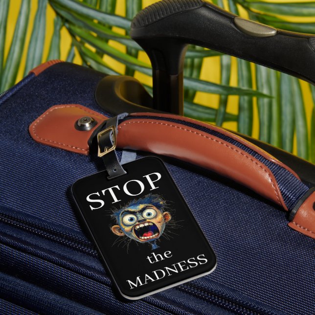 Stop the Madness Luggage Tag (Front Insitu 1)