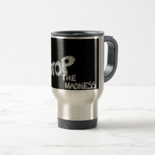 Stop The Madness Travel Mug