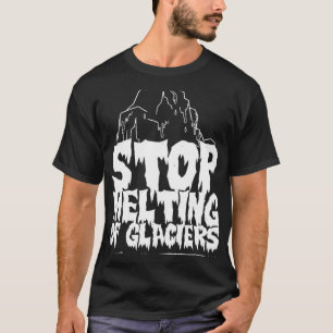 Stop The Melting Of Glaciers Global Warming Glacie T-Shirt